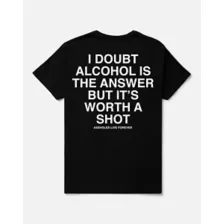 Alcohol Isn’t the Answer but It’s Worth a Shot T Shirt - Assholes Live Forever at Spencer's