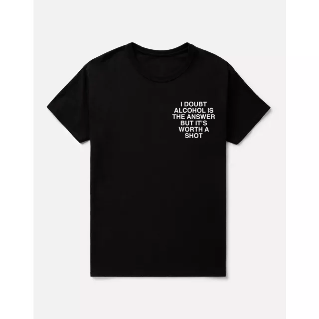 Alcohol Isn’t the Answer but It’s Worth a Shot T Shirt - Assholes Live Forever at Spencer's