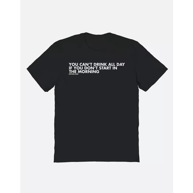 You Can't Drink All Day T Shirt - DPCTED