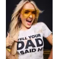 Tell Your Dad I Said Hi Baby T Shirt - Kayla Malecc at Spencer's