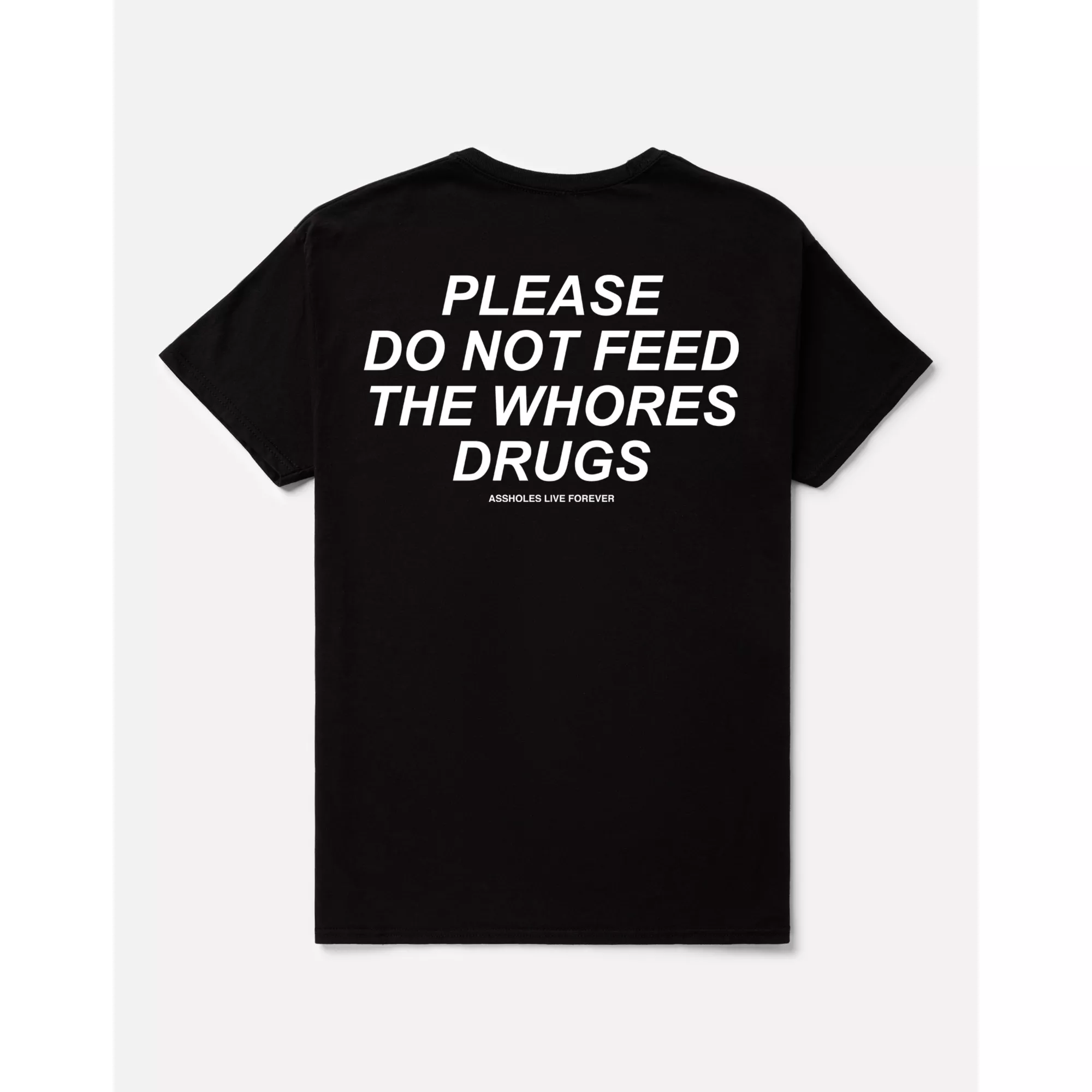 Please Do Not Feed the Whores Drugs T Shirt - Assholes Live Forever at Spencer's