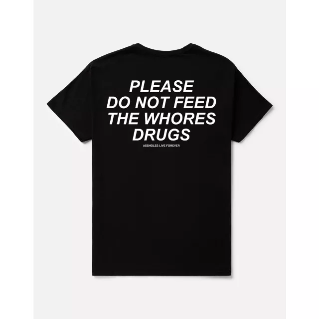 Please Do Not Feed the Whores Drugs T Shirt - Assholes Live Forever at Spencer's