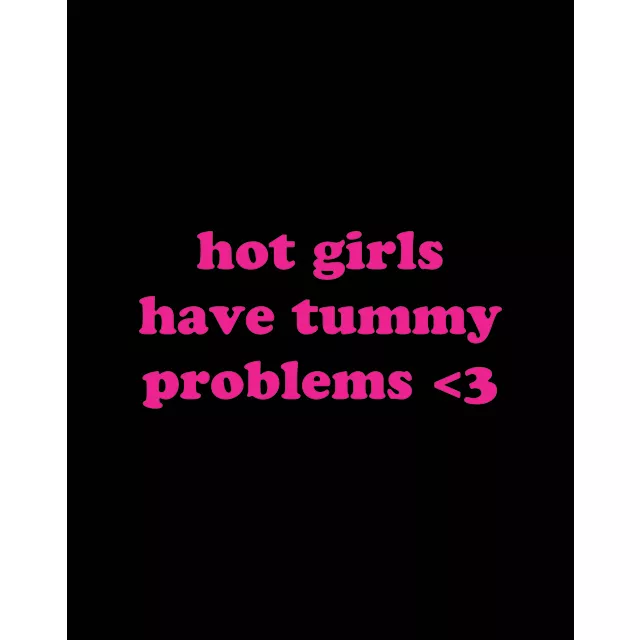 Hot Girls Have Tummy Problems T Shirt