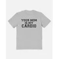 Your Mom Is My Cardio T Shirt at Spencer's