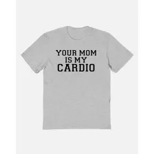 Your Mom Is My Cardio T Shirt at Spencer's