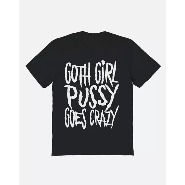 Goth Girl Pussy Goes Crazy T Shirt - Teen Hearts