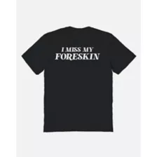 I Miss My Foreskin T Shirt at Spencer's