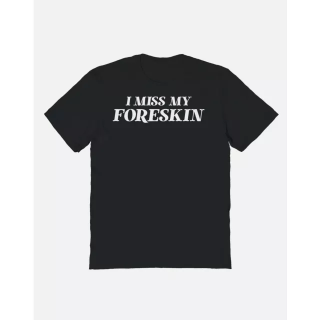 I Miss My Foreskin T Shirt at Spencer's