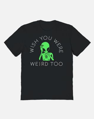 Wish You Were Weird T Shirt