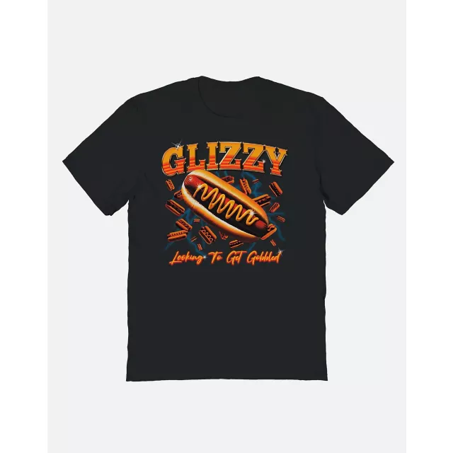 Glizzy Looking to Be Gobbled T Shirt