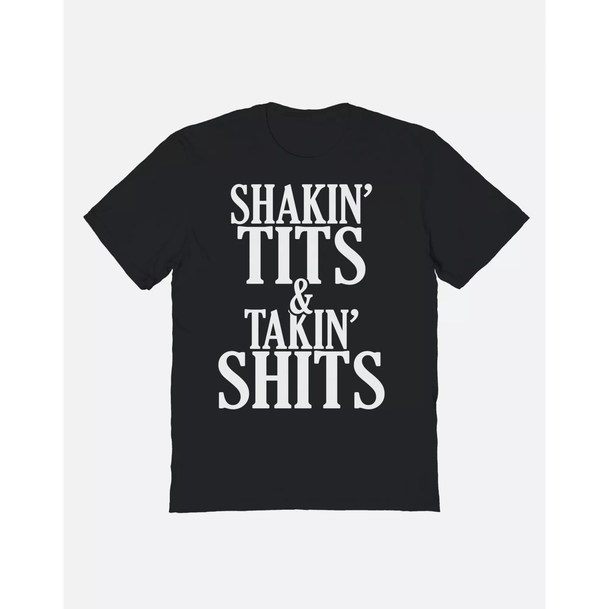 Shakin’ Tits & Takin’ Shits T Shirt