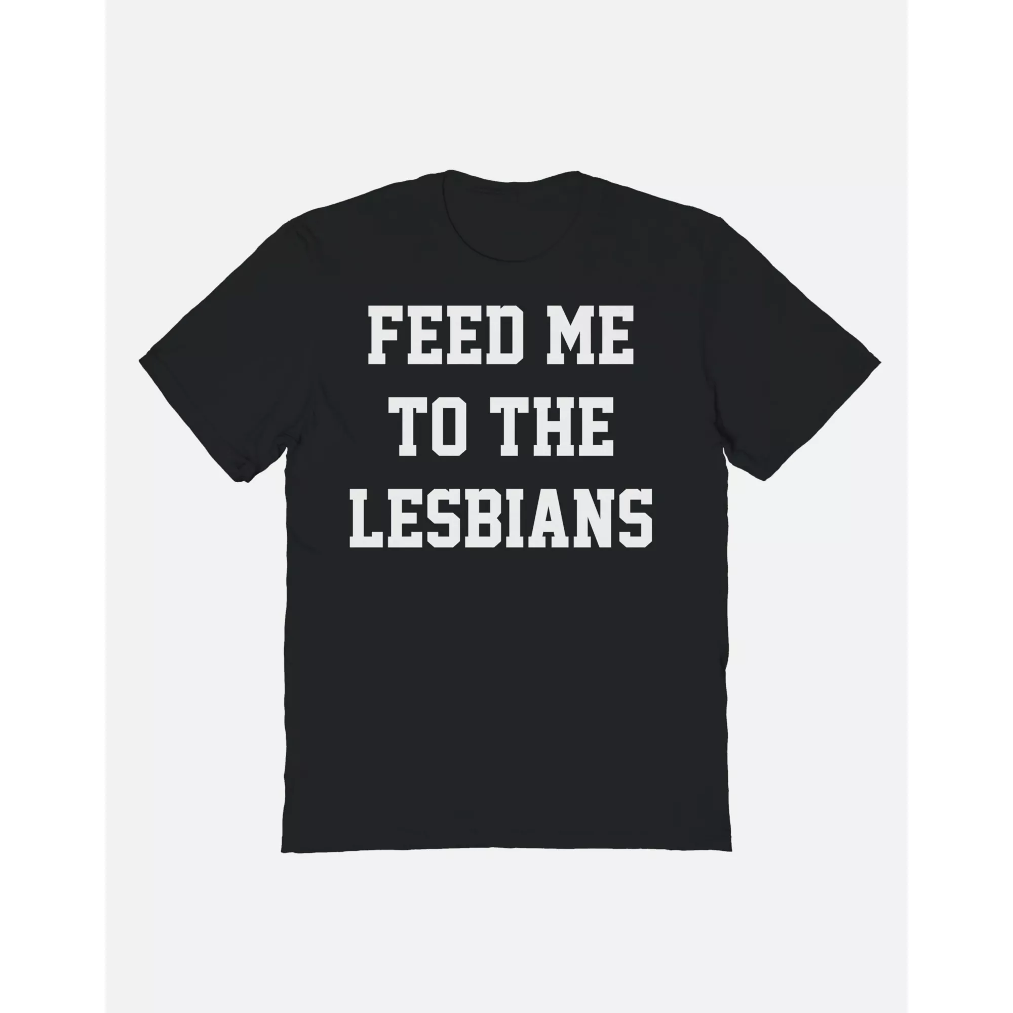 Feed Me to the Lesbians T Shirt at Spencer's