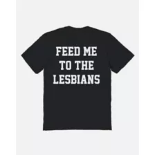 Feed Me to the Lesbians T Shirt at Spencer's
