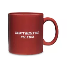 Don't Bully Me I'll Cum Coffee Mug - 20 oz. at Spencer's