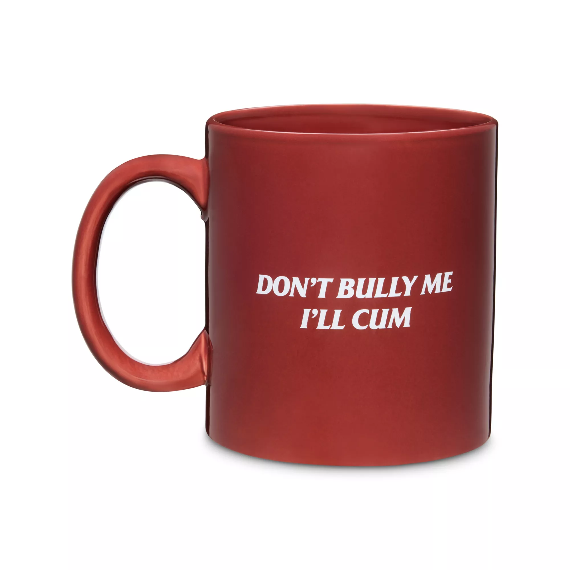 Don't Bully Me I'll Cum Coffee Mug - 20 oz.