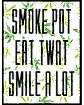Smoke Pot Eat Twat Smile A Lot T Shirt
