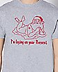 I'm Laying On Your Present Naked Santa T Shirt