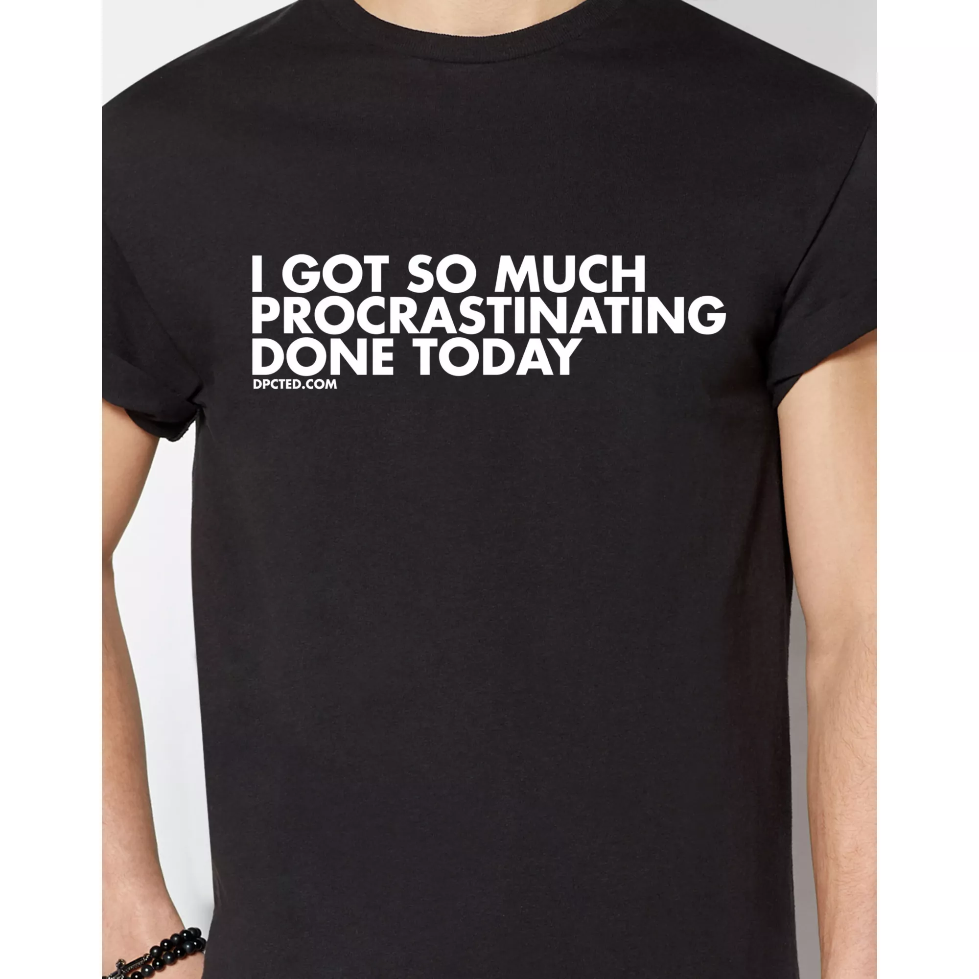 Got So Much Procrastinating Done Today T Shirt - DPCTED at Spencer's