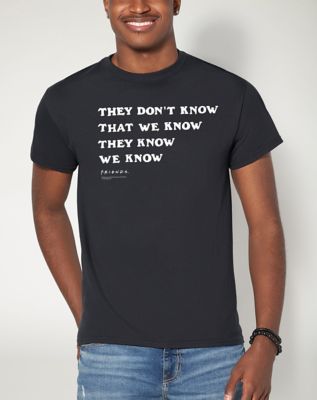 They Don't Know T Shirt - Friends