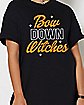 Bow Down Witches T Shirt