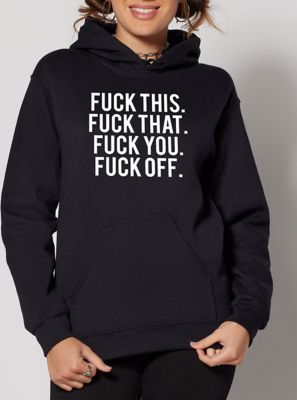 Fuck This Fuck That Fuck You Fuck Off Hoodie