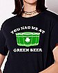 You Had Me at Green Beer T Shirt