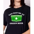 You Had Me at Green Beer T Shirt at Spencer's
