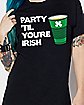 Party 'Til You're Irish T Shirt