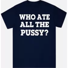 Navy Blue Who Ate All The Pussy T Shirt - Danny Duncan at Spencer's