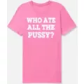 Pink Who Ate All The Pussy T Shirt - Danny Duncan at Spencer's