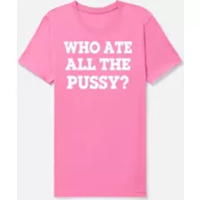 Pink Who Ate All The Pussy T Shirt - Danny Duncan at Spencer's