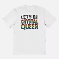 Let's Be Crystal Queer Pride T Shirt at Spencer's