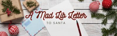 A mad lib letter to Santa