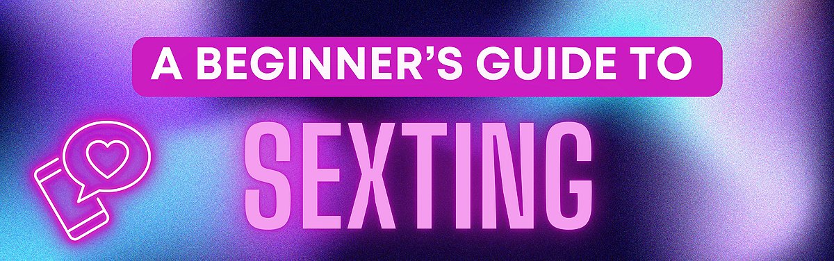 A Beginner's Guide to Sexting