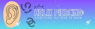 Helix Piercing: Everything You Need to Know