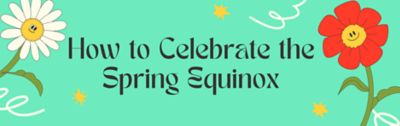 How to Celebrate the Spring Equinox