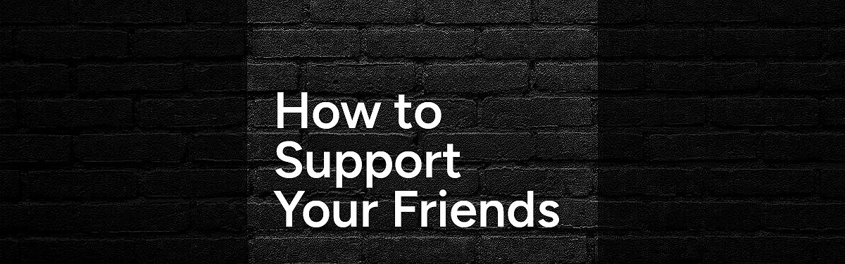 How to Support Your Friends