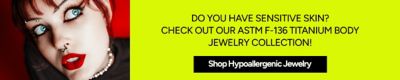 Do you have sensitive skin? Check out our ASTM F-136 titanium body jewelry collection!