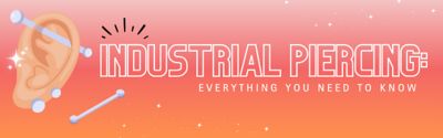 Industrial Piercing: Everything You Need to Know