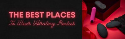 The Best Places to Use Vibrating Panties