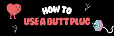 How to Use a Butt Plug