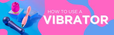 How to Use a Vibrator