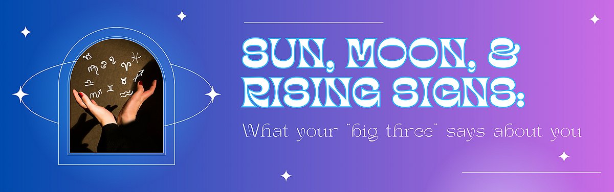 Sun, Moon, & Rising Signs: What your big three says about you
