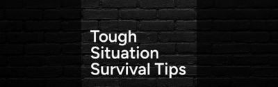 10 Tough Situation Survival Tips - The Inspo Spot